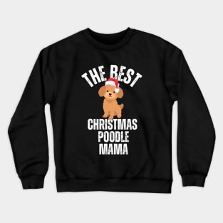 The best poodle mama, christmas poodle mom Crewneck Sweatshirt